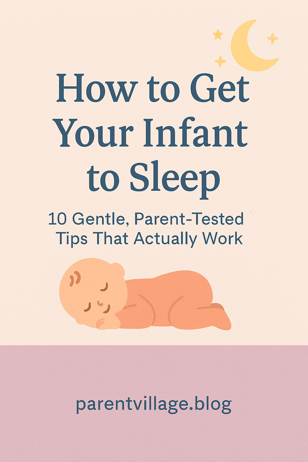 How to Get Your Infant to Sleep: 10 Gentle, Parent-Tested Tips That Actually&nbsp;Work
