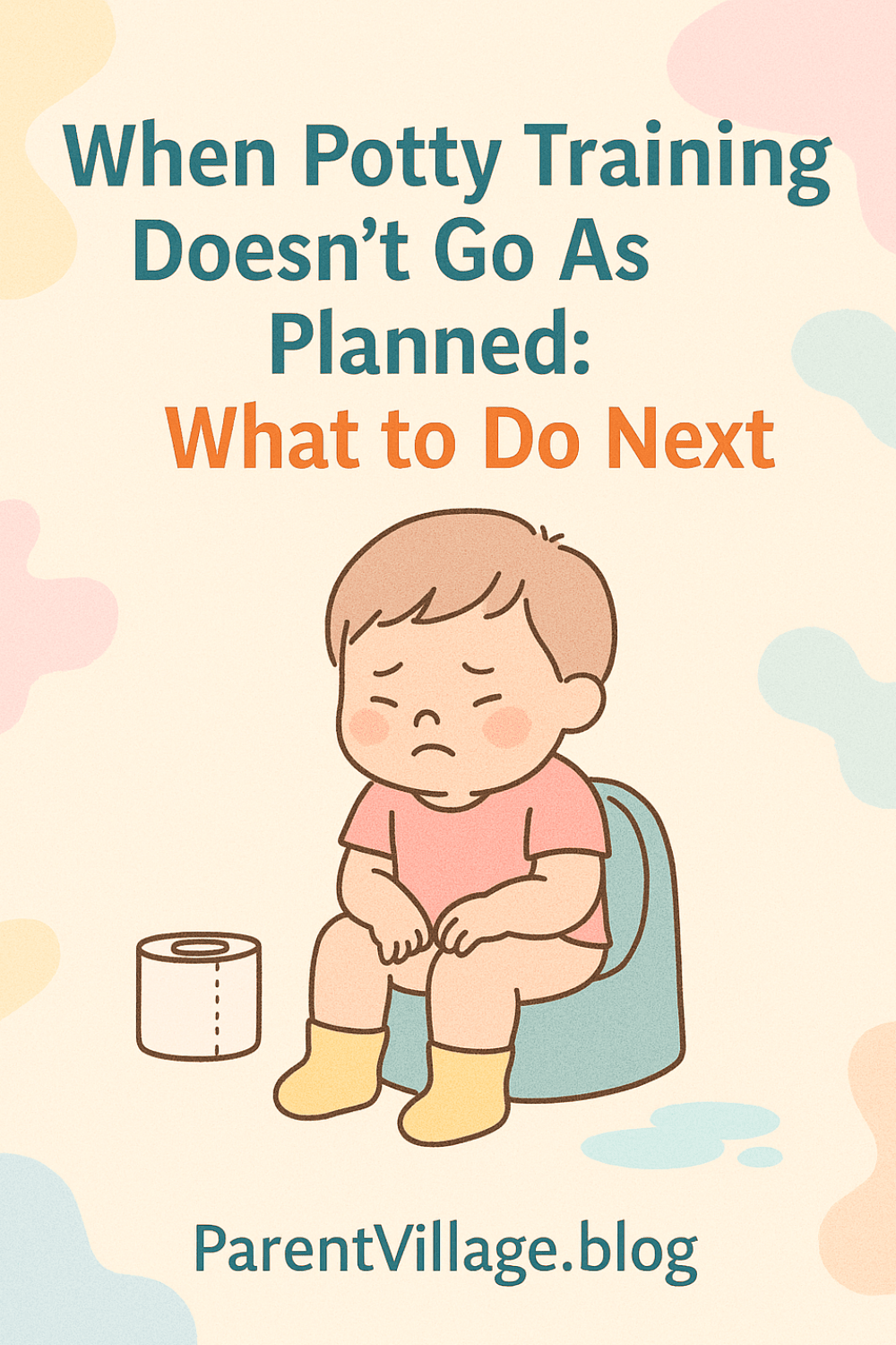 When Potty Training Doesn’t Go As Planned: What to Do&nbsp;Next