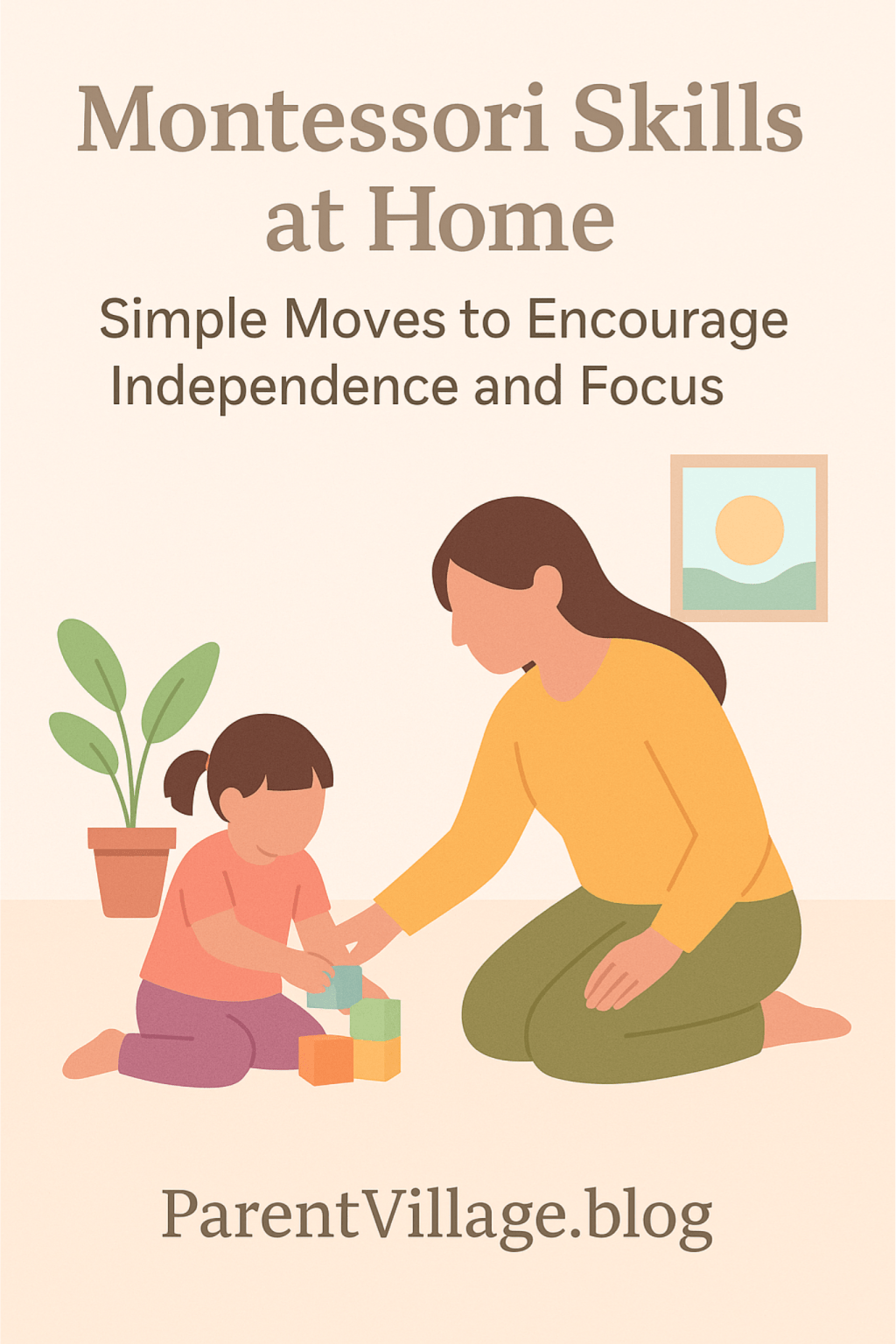 Montessori Skills at Home: Simple Moves to Encourage Independence and Focus&nbsp;🌱